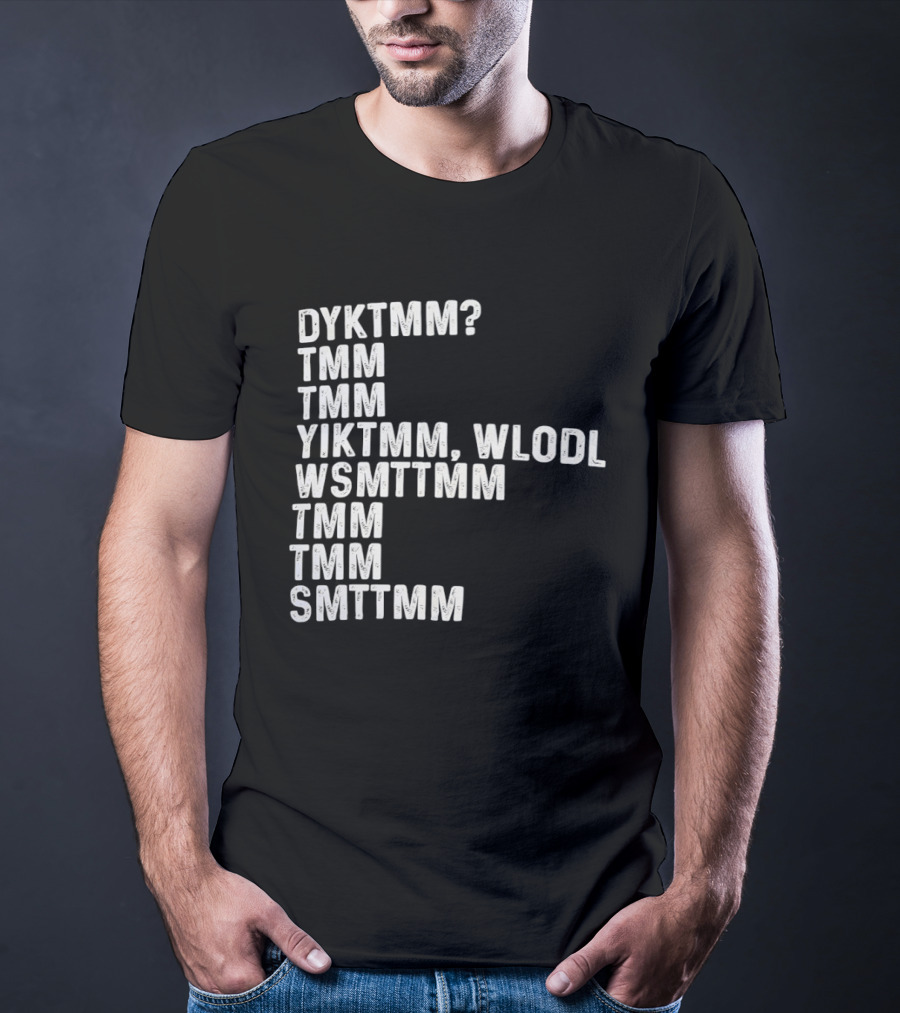 Dyktmm Tmm Tmm Yiktmm Wlodl Wsmttmm Tmm Tmm Smttmm T-Shirt