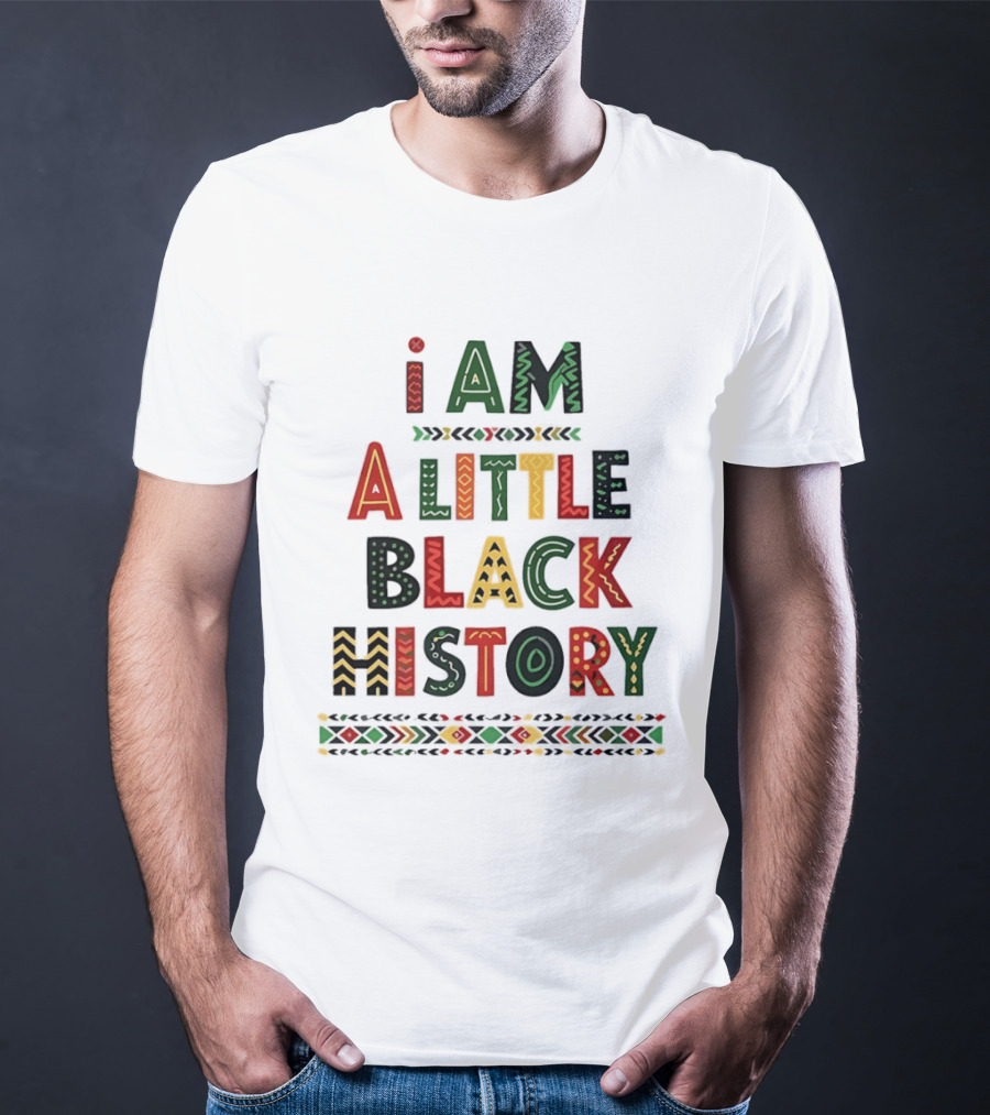 I Am A Little Black History African T-Shirt