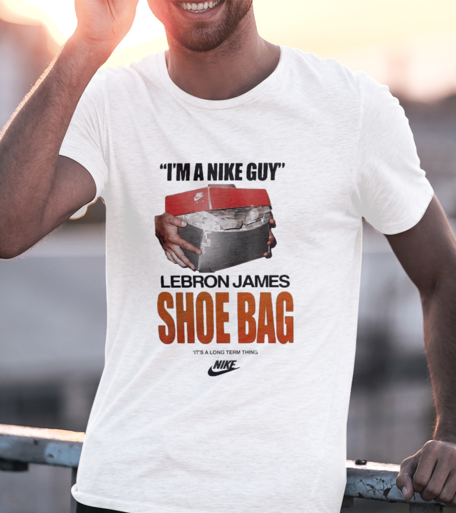I Am A Nike Guy Lebron James Shoe Bag Nike T-Shirt