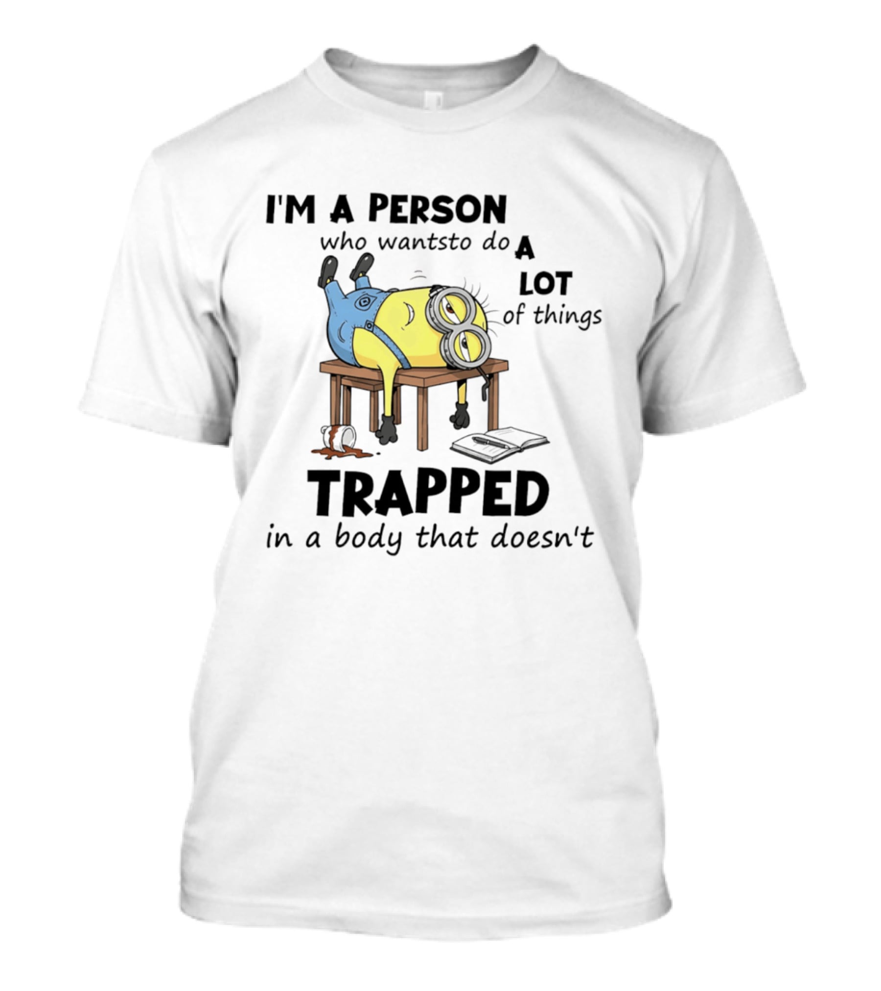 Minion I'm A Person Who Wants To Do A Lot Of Things Trapped In A Body That Doesn't T-Shirt