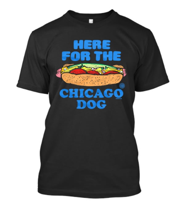 Here For The Chicago Dog Food Fun T-Shirt