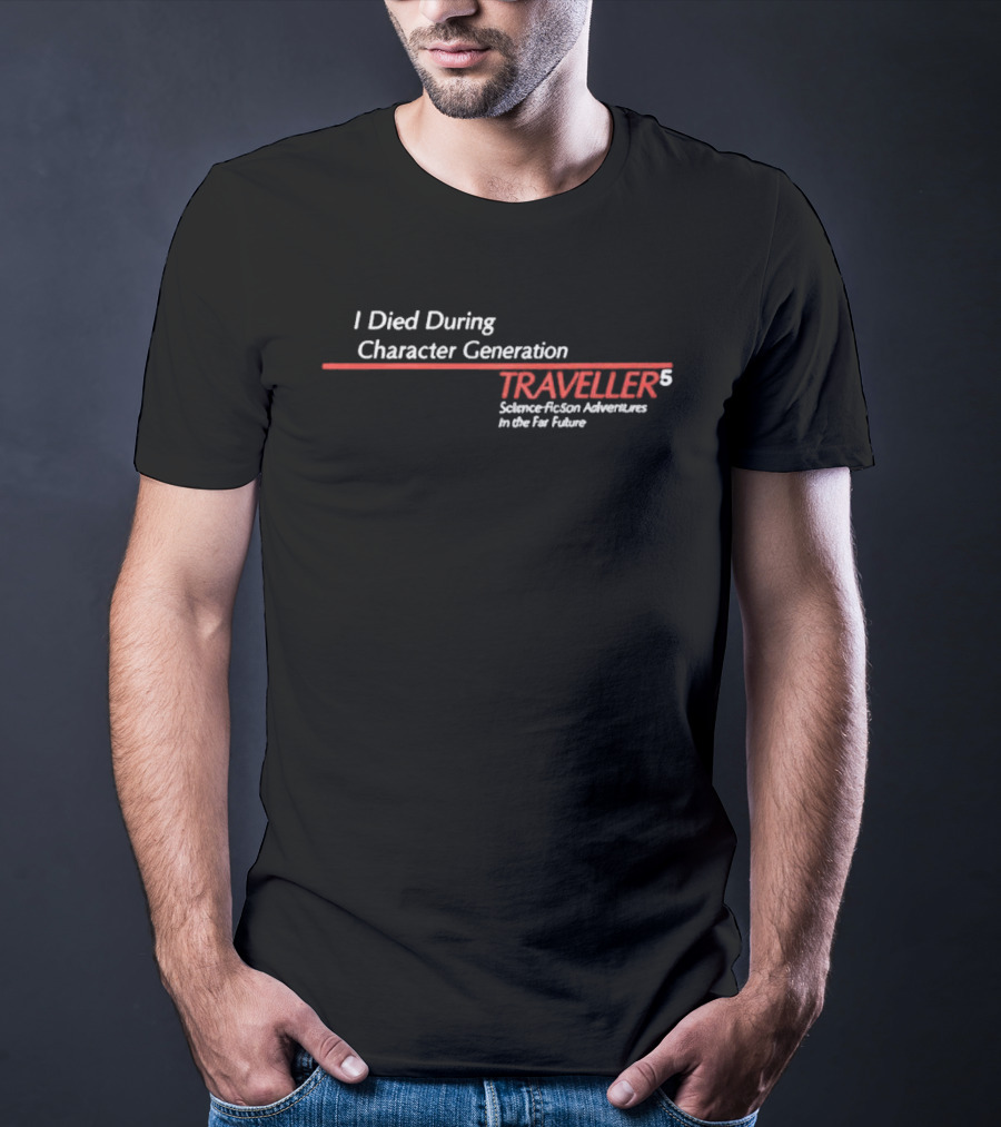 I Died During Character Generation Traveller 5 Science Fiction Adventure In The Far Future T-Shirt