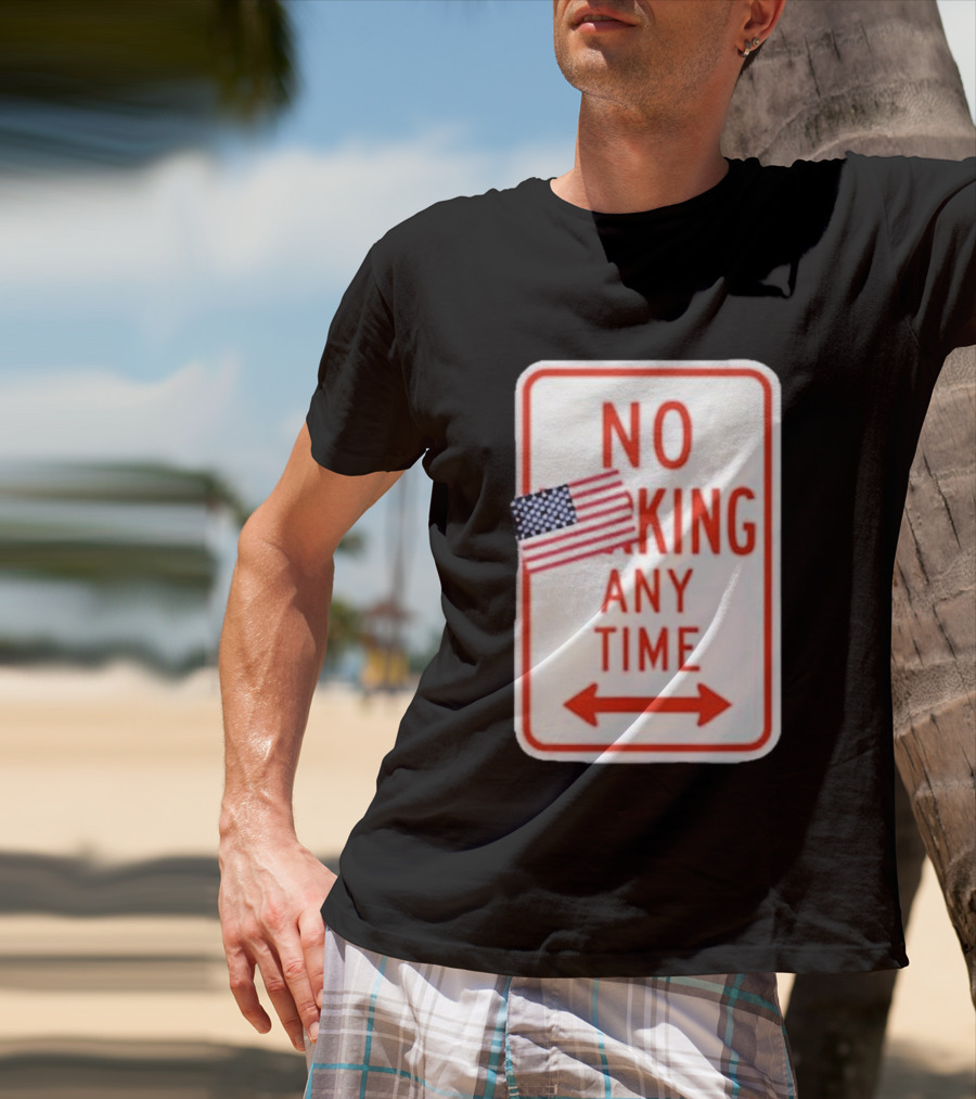 No King Any Time American Flag Parody Sign T-Shirt
