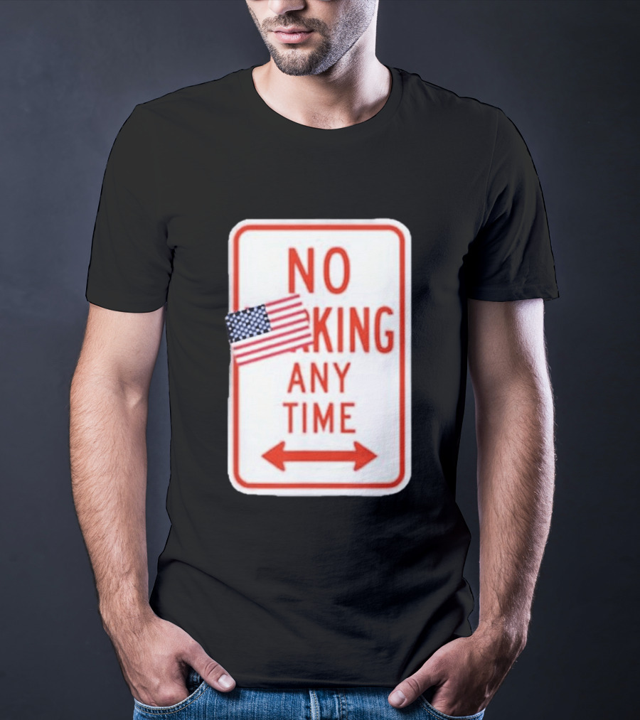 No King Any Time American Flag Parody Sign T-Shirt