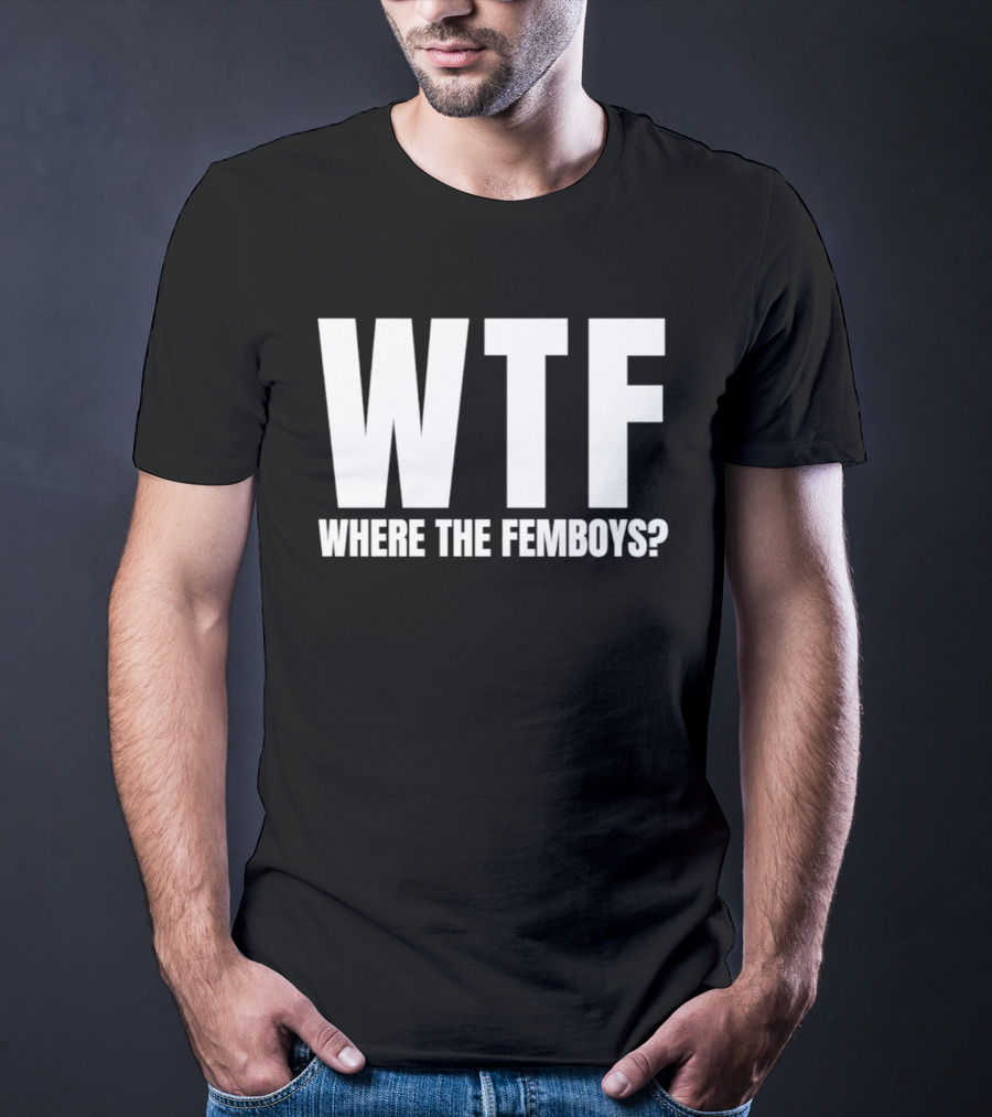 WTF Where The Femboys T-Shirt