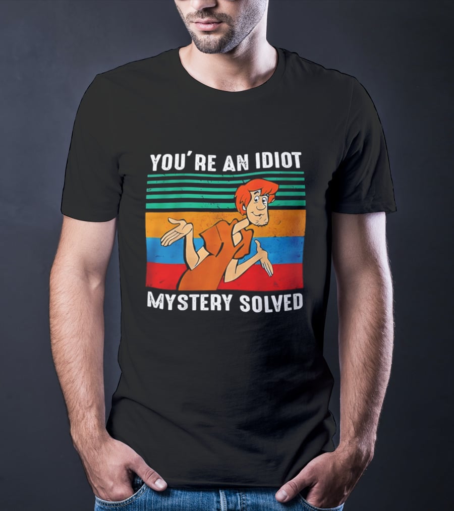 You're An Idiot Mystery Solved Shaggy T-Shirt