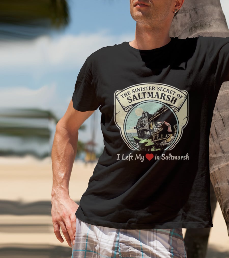 The Sinister Secret Of Saltmarsh I Left My Heart In Saltmarsh T-Shirt
