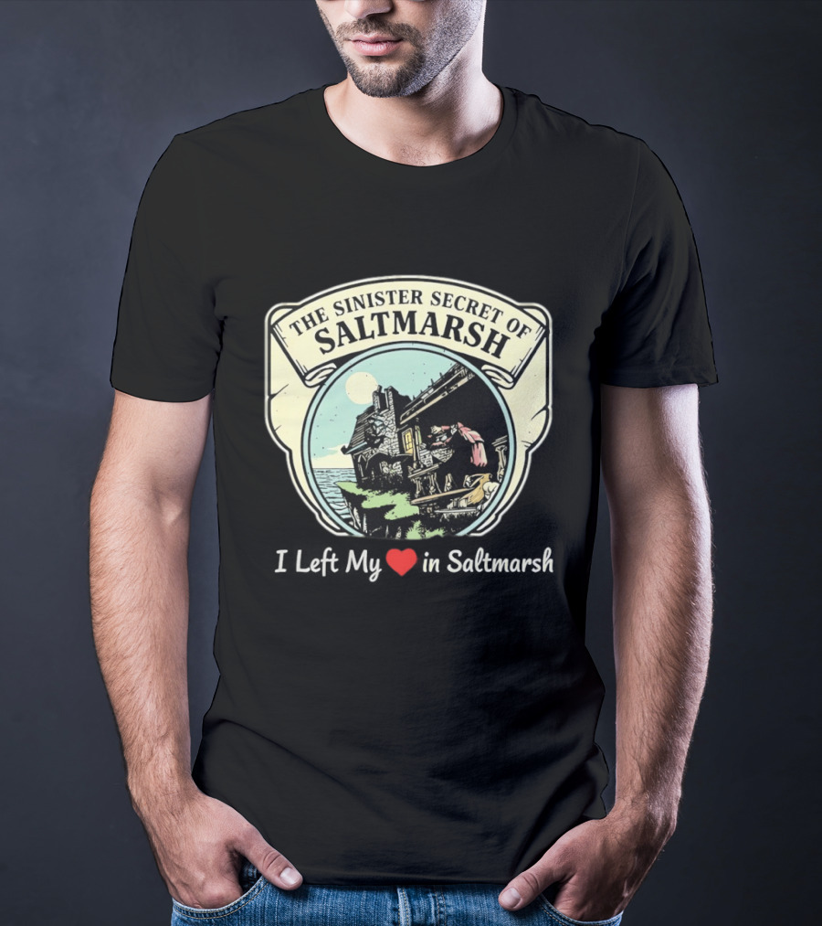 The Sinister Secret Of Saltmarsh I Left My Heart In Saltmarsh T-Shirt