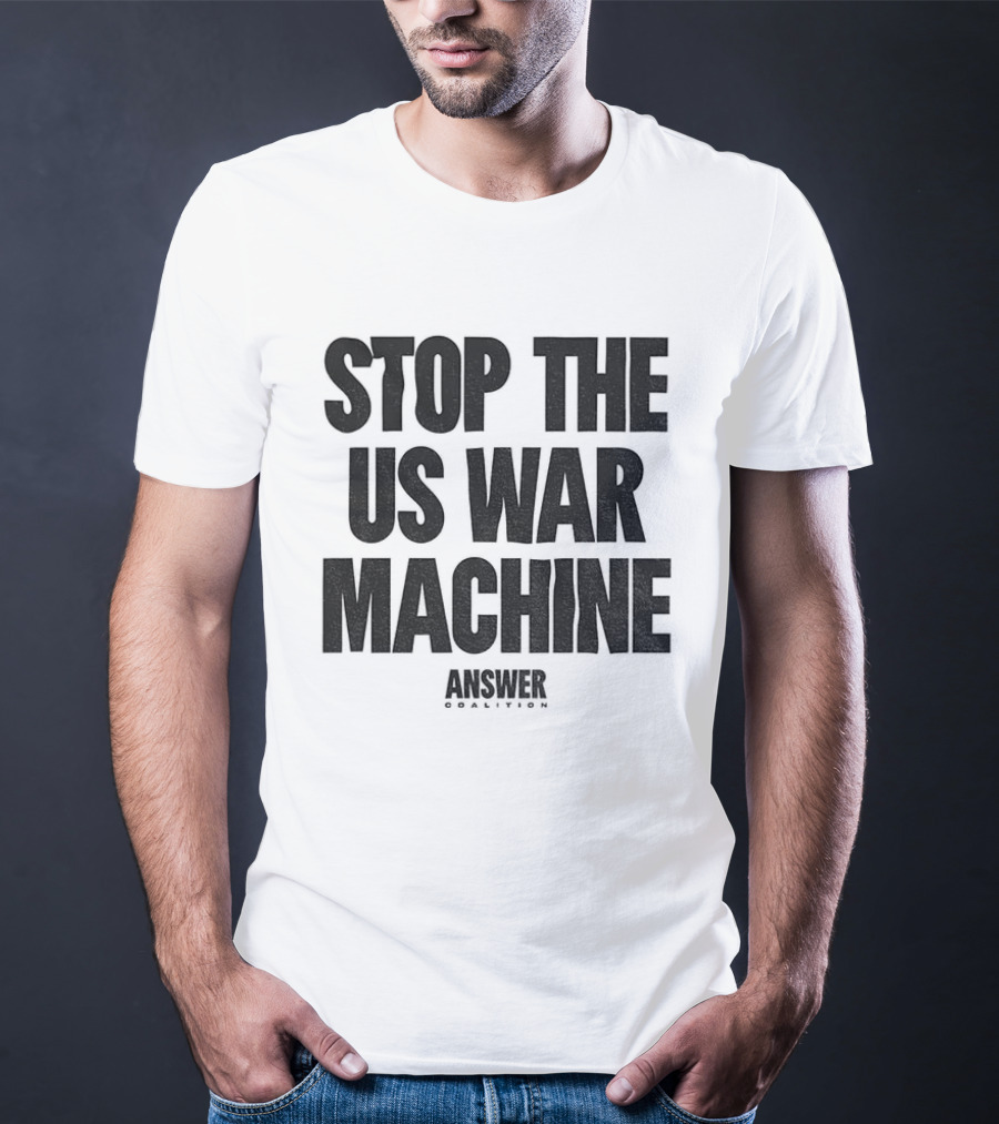 Stop The US War Machine Answer Coalition T-Shirt