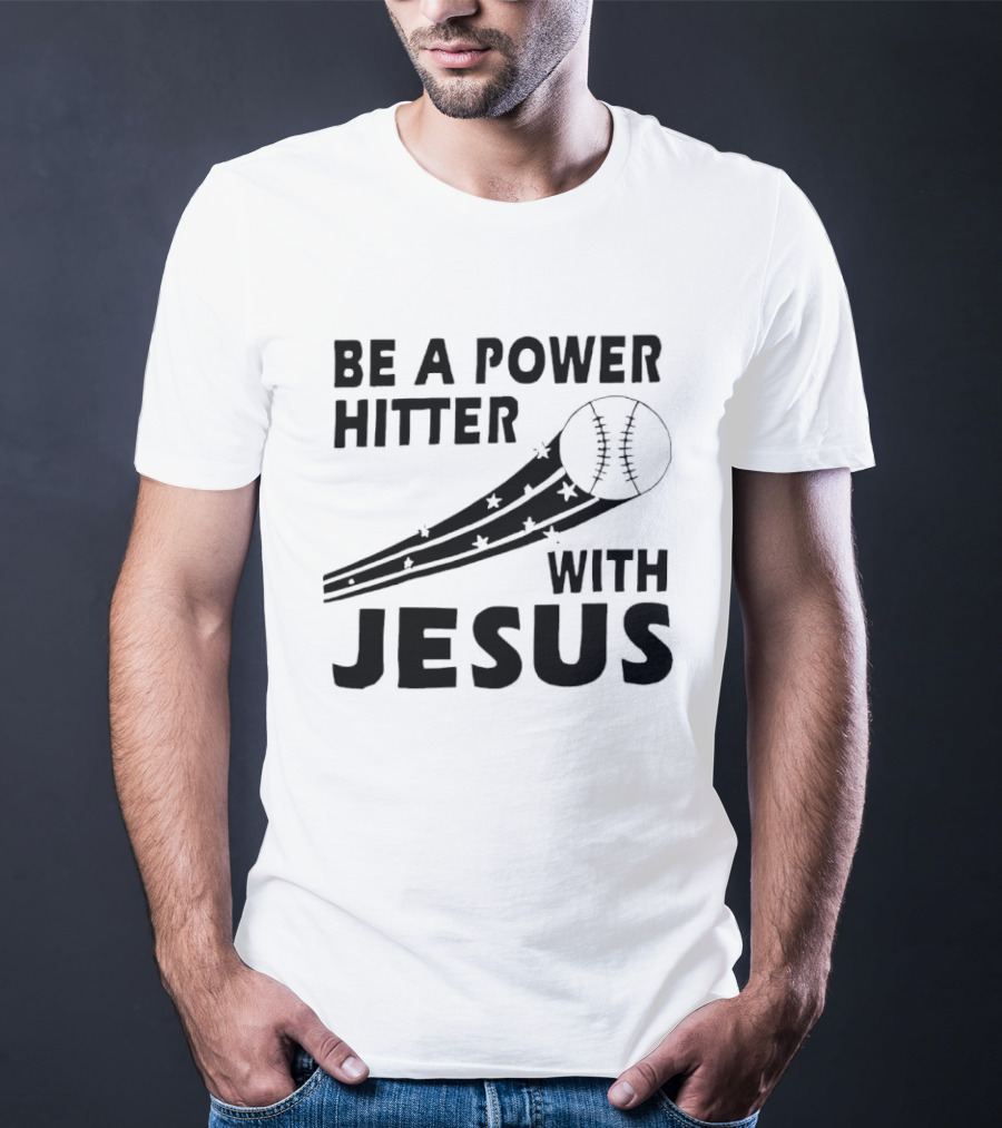 Be A Power Hitter With Jesus Baseball Christian Faith T-Shirt