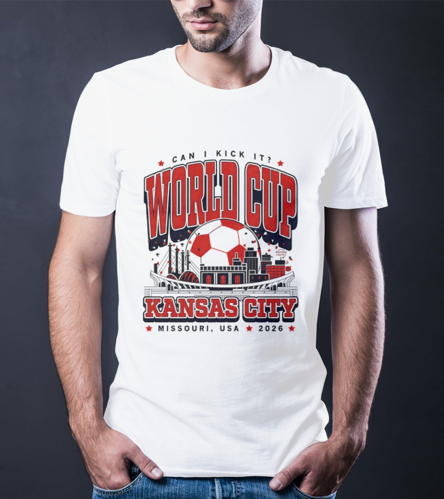 Can I Kick It World Cup Kansas City Missouri USA 2026 T-Shirt