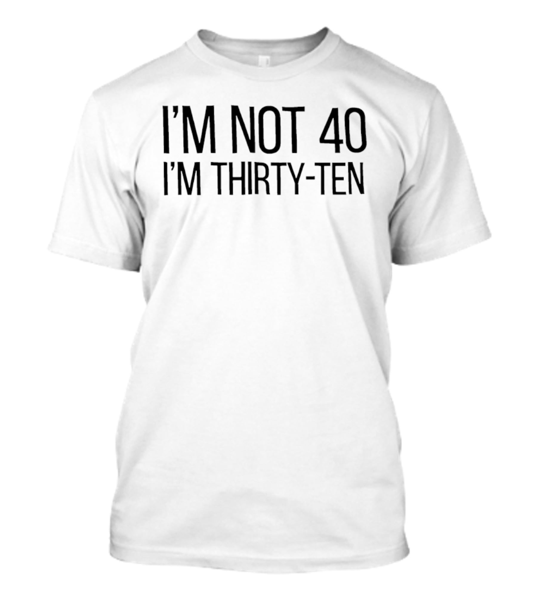 I'm Not 40 I'm Thirty Ten 40th Birthday Fun T-Shirt