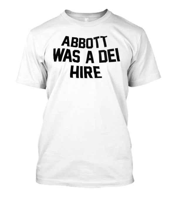 Abbott Was A DEI Hire T-Shirt