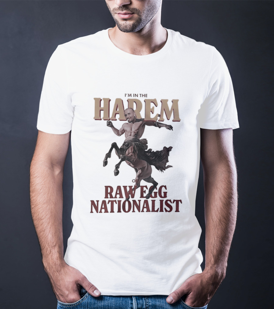 I'm In The Harem Of Raw Egg Nationalist T-Shirt