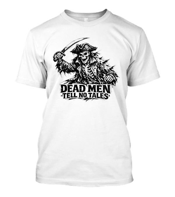 Dark Skeleton Pirate Dead Men Tell No Tales T-Shirt