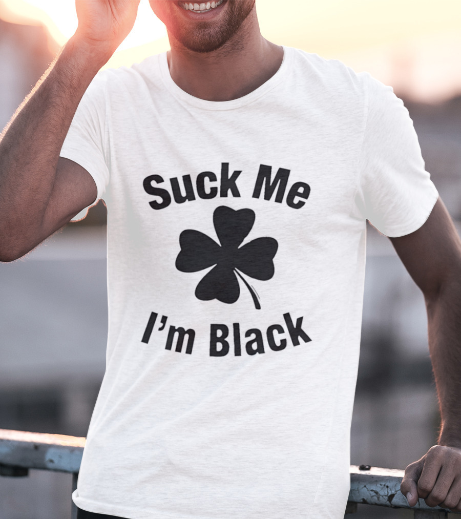 Suck Me I'm Black Clover St Patrick's Day T-Shirt