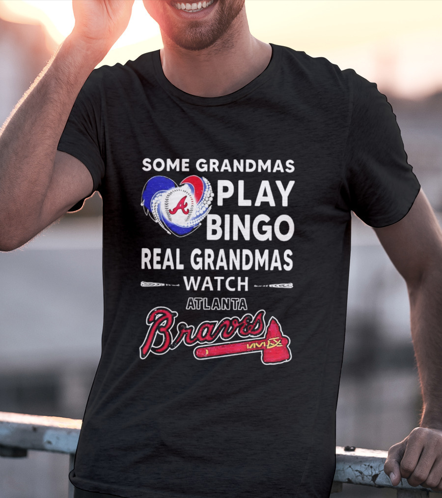 Atlanta Braves Some Grandmas Play Bingo Real Grandmas Baseball T-Shirt