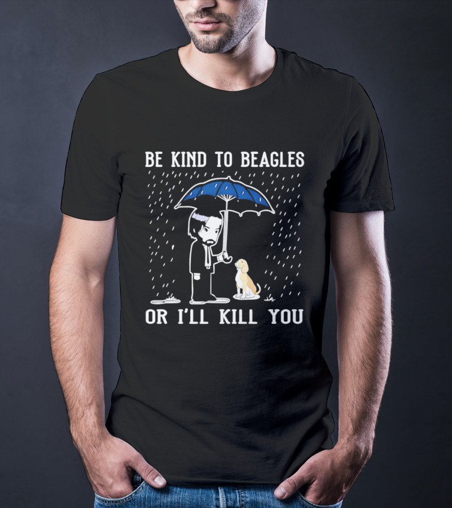Be Kind To Beagles Or I'll Kill You Blue Umbrella Rain Man And Dog T-Shirt