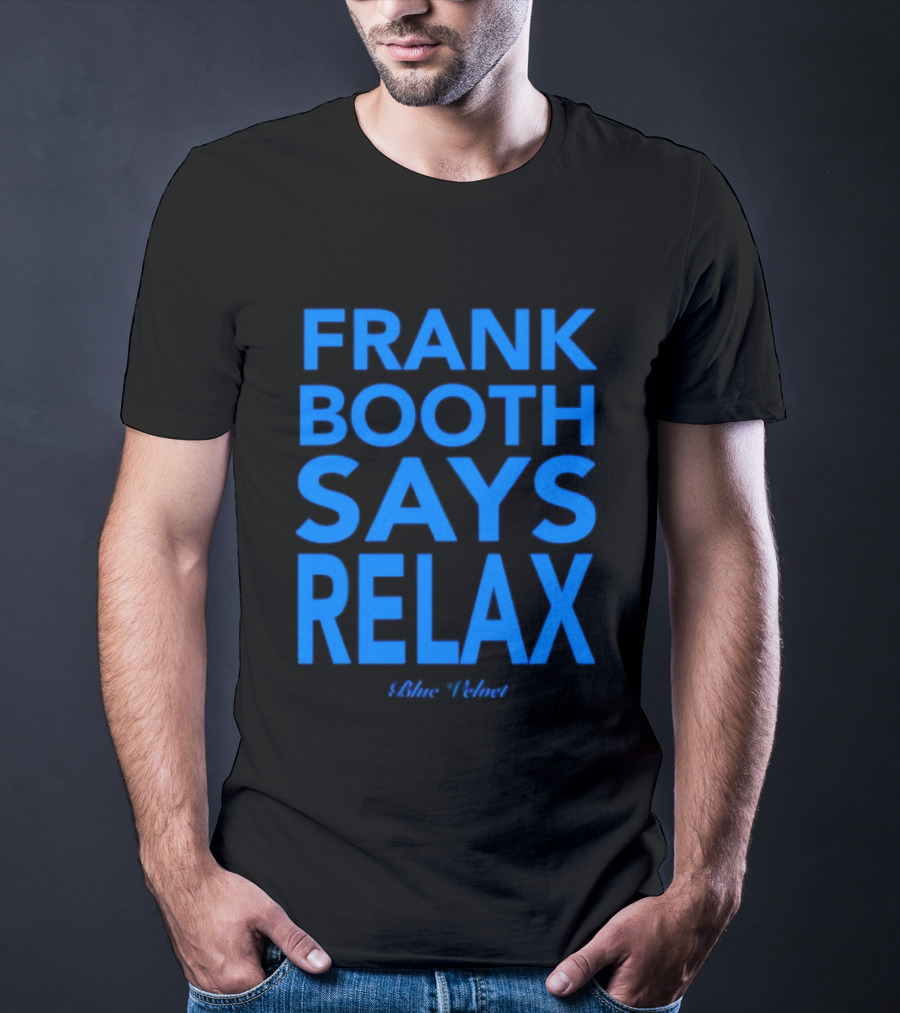 Frank Booth Says Relax Blue Velvet T-Shirt