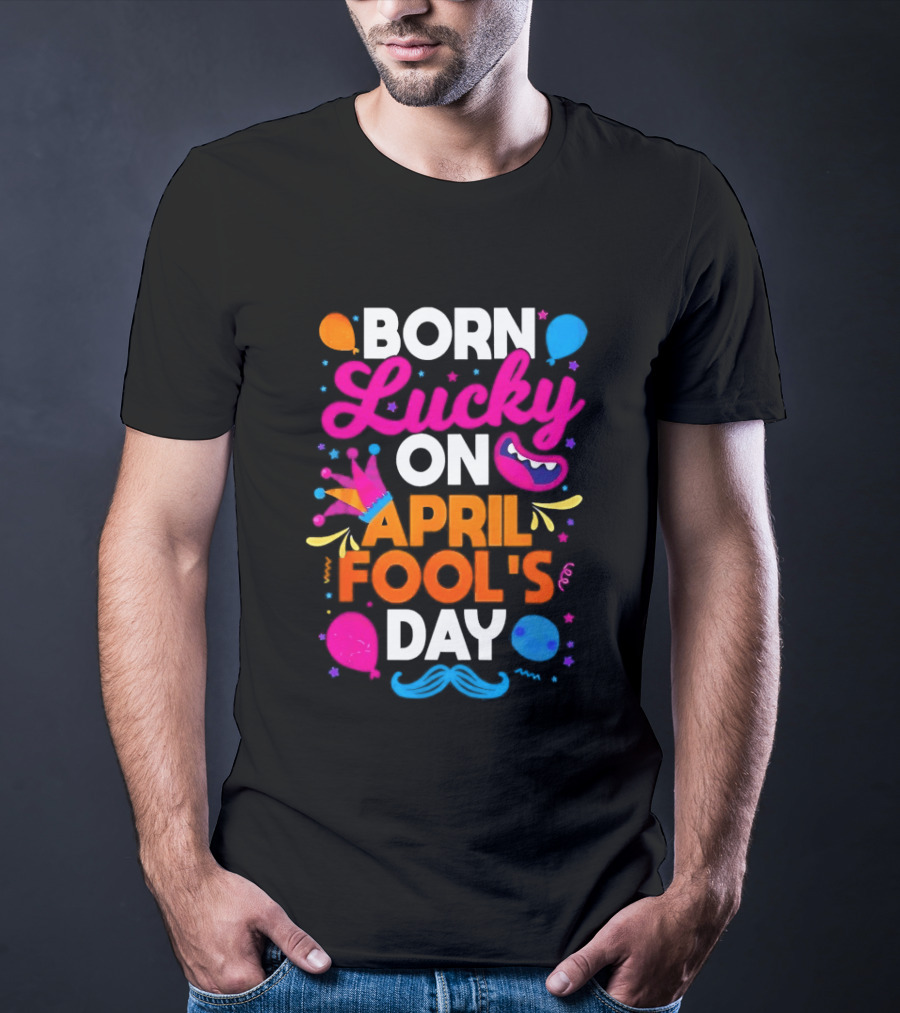 Born Lucky On April Fool's Day Vibrant Celebration T-Shirt
