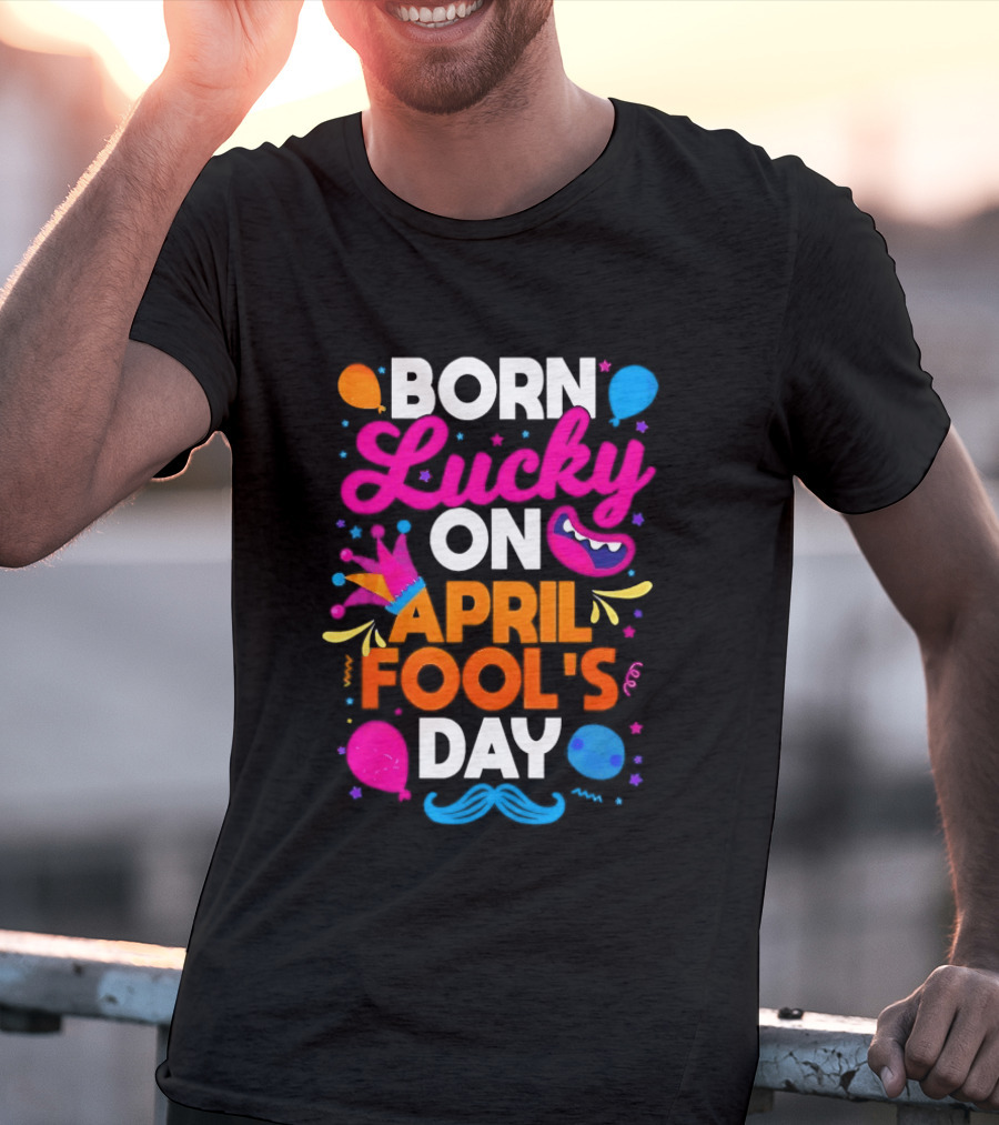 Born Lucky On April Fool's Day Vibrant Celebration T-Shirt