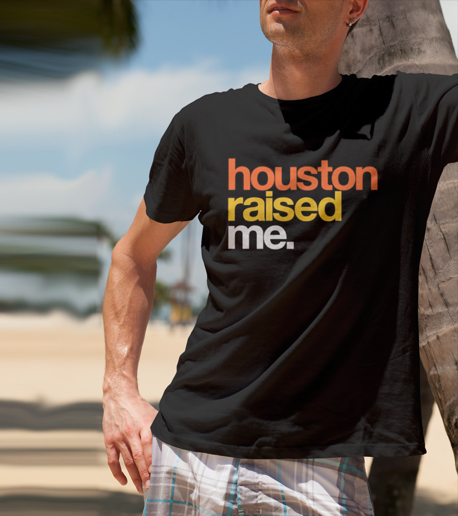 Houston Raised Me Houston Astros T-Shirt