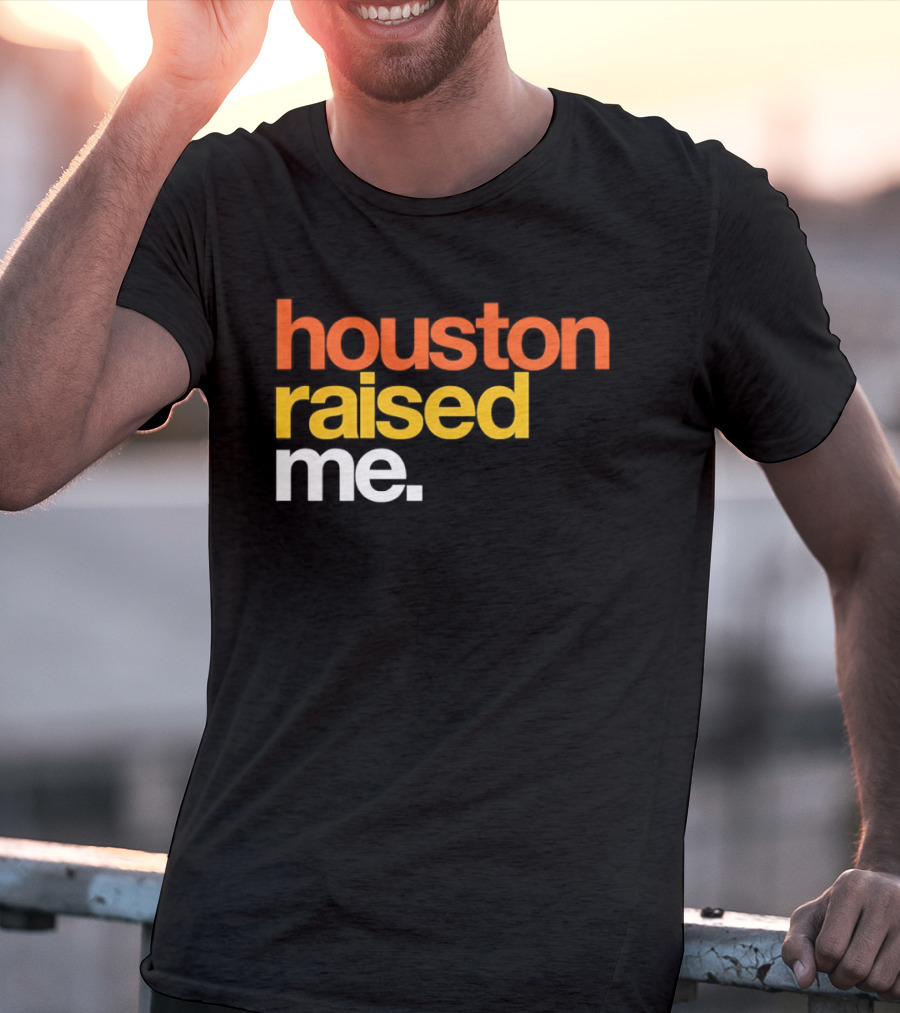 Houston Raised Me Houston Astros T-Shirt