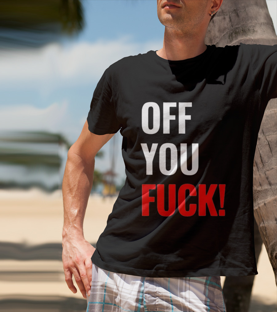 Off You Fuck T-Shirt