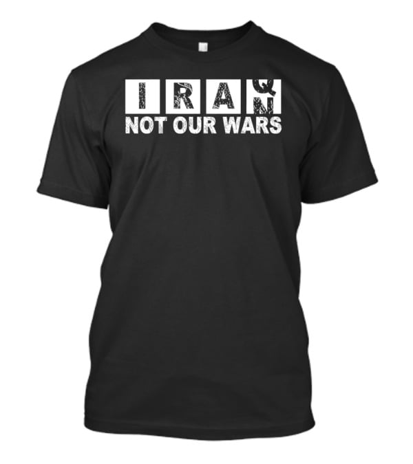 Iran Not Our Wars Distressed Block Letters T-Shirt
