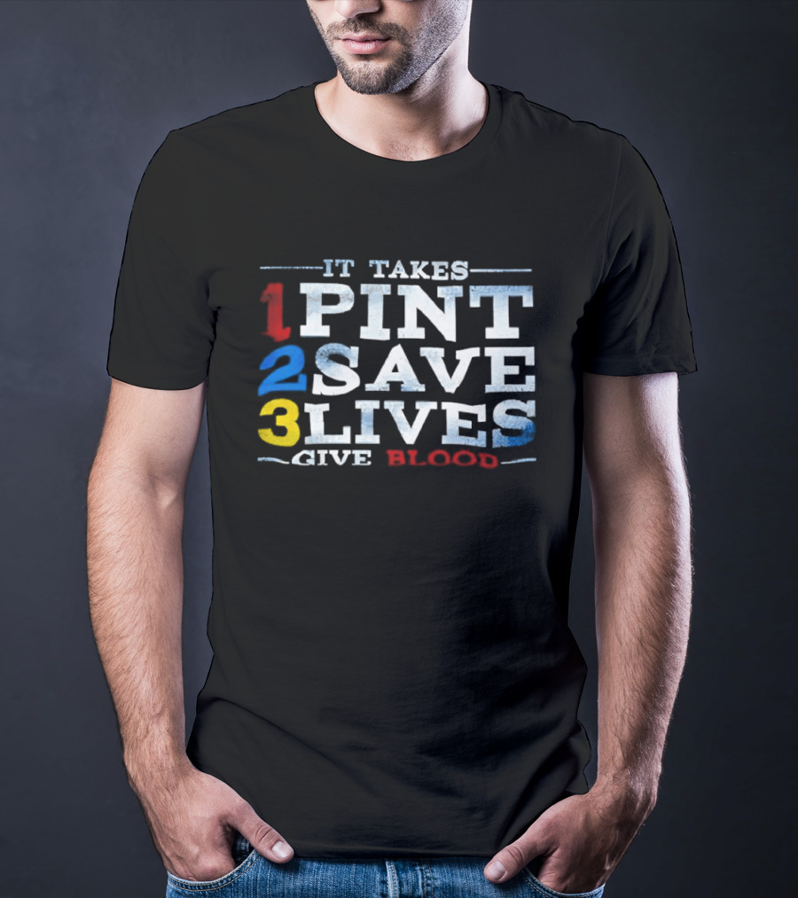 It Takes 1 Pint 2 Save 3 Lives Give Blood T-Shirt
