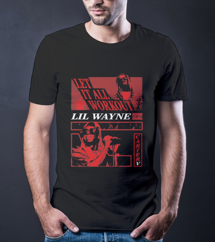 Let It All Work Out Lil Wayne Carter V T-Shirt