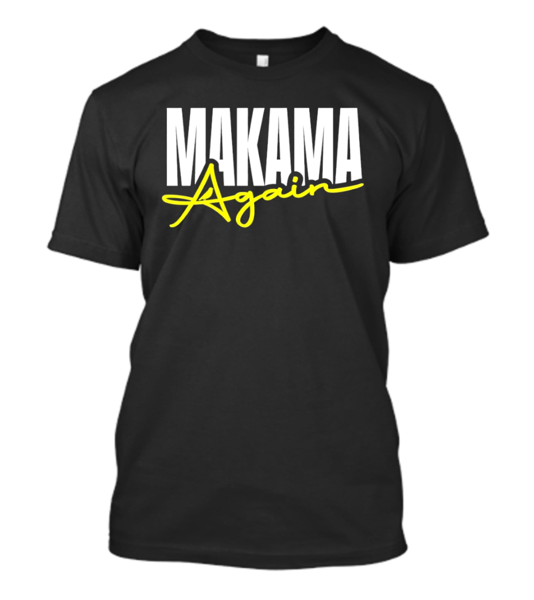 MAKAMA Again Bold White Lettering With Yellow Script T-Shirt
