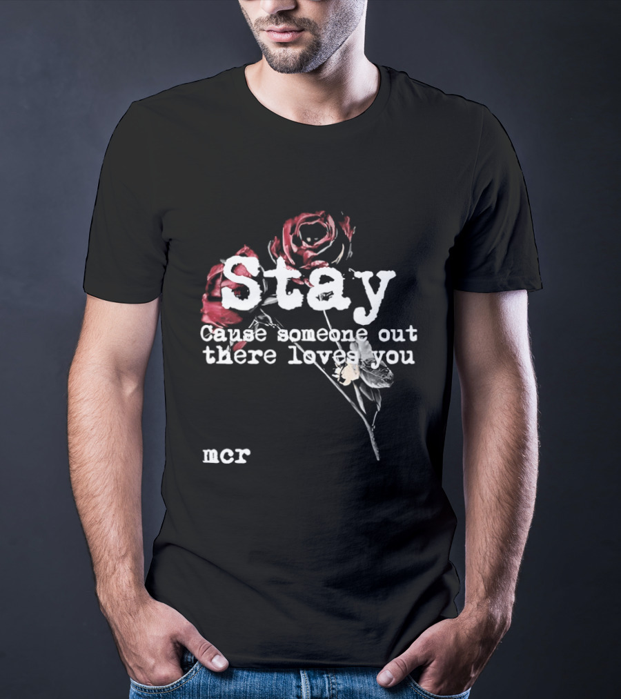Stay Cause Someone Out There Loves You MCR Roses T-Shirt