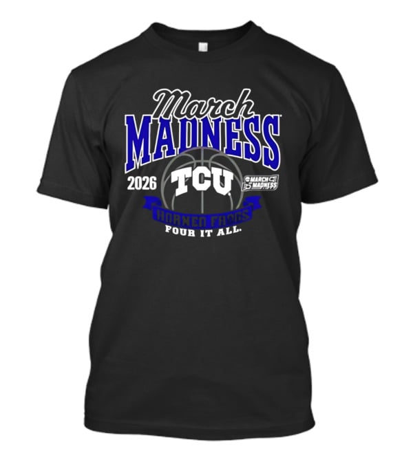 2026 March Madness TCU Horned Frogs Pour It All T-Shirt