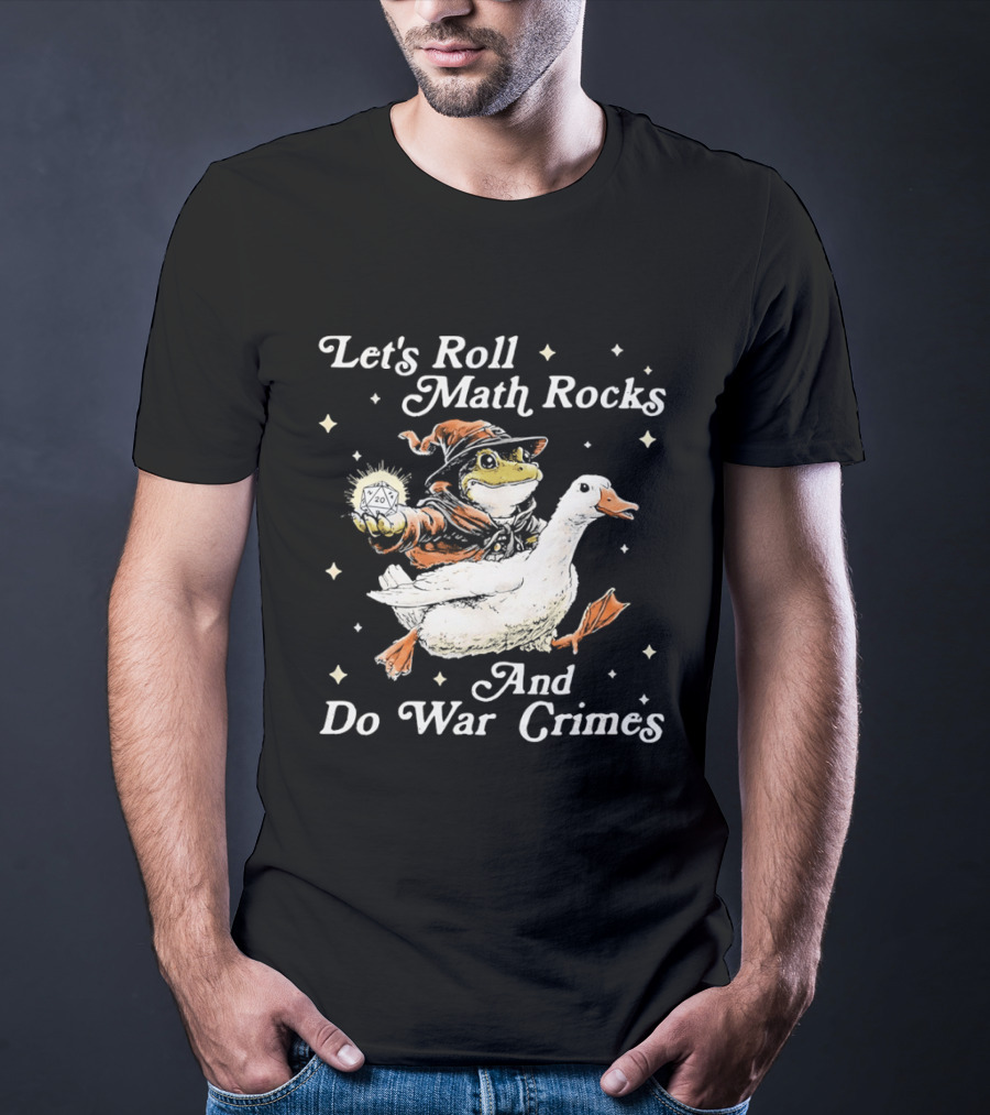 Let's Roll Math Rocks And Do War Crimes Wizard Frog Riding Goose T-Shirt