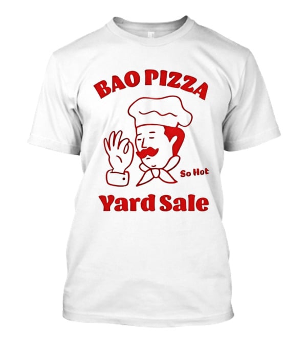 Bao Pizza Yard Sale So Hot Chef Gesture T-Shirt