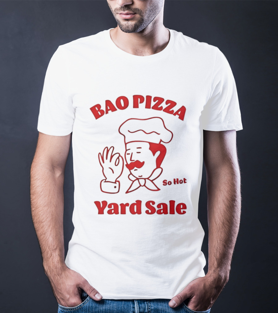 Bao Pizza Yard Sale So Hot Chef Gesture T-Shirt
