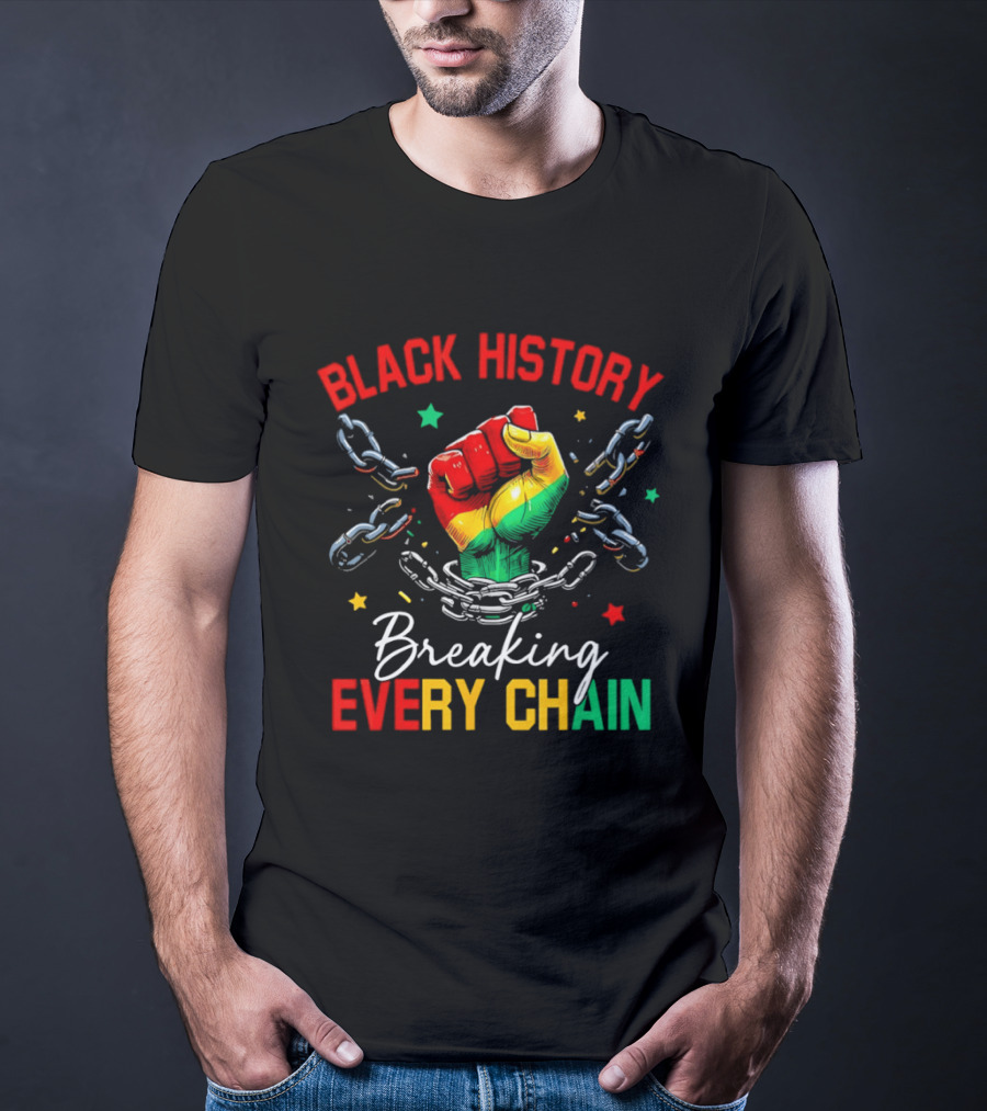 Black History Breaking Every Chain Fist With Chains And Stars T-Shirt