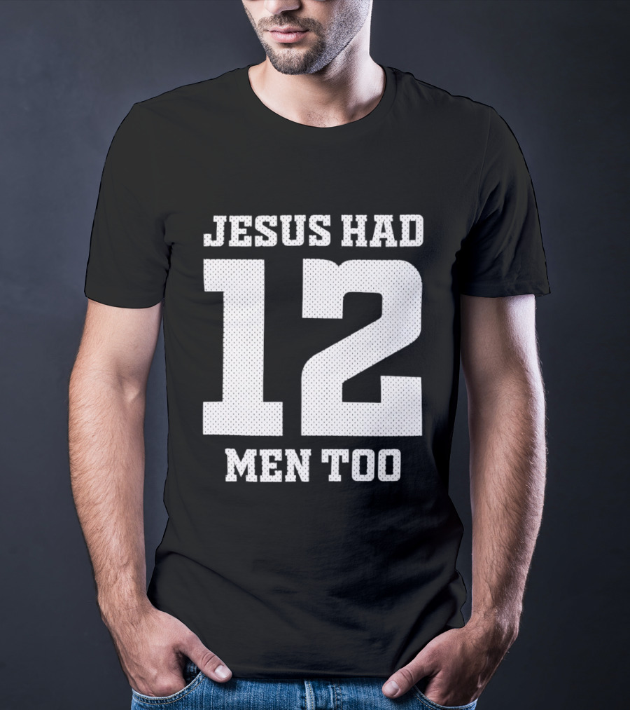Texas A&M Aggies Jesus Had 12 Men Too T-Shirt