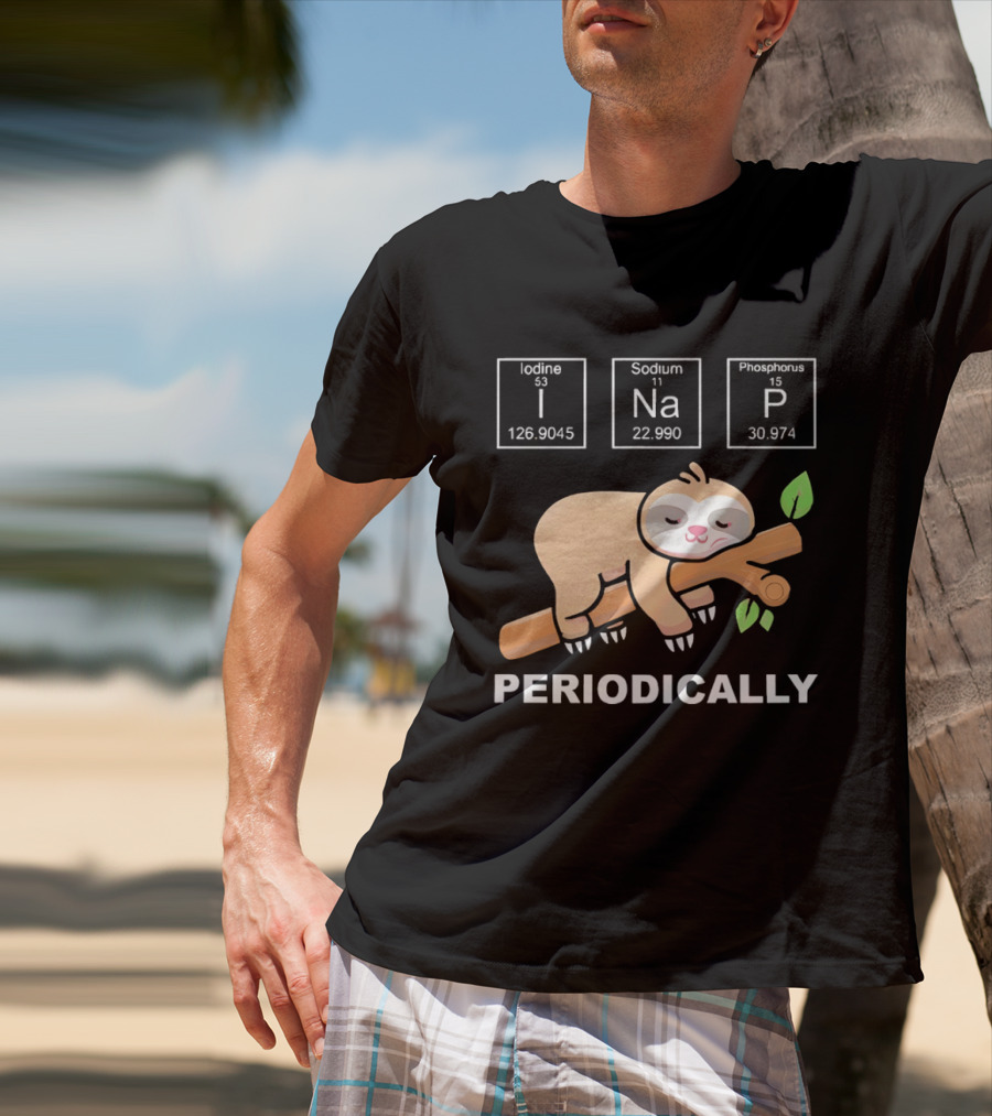 Lazy Sloth I Nap Periodically With Chemistry Elements I Na P T-Shirt