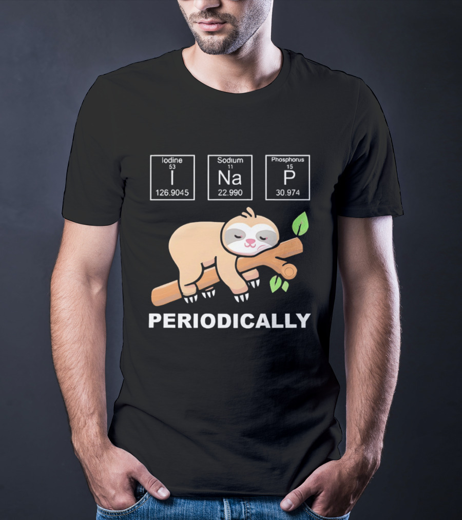 Lazy Sloth I Nap Periodically With Chemistry Elements I Na P T-Shirt