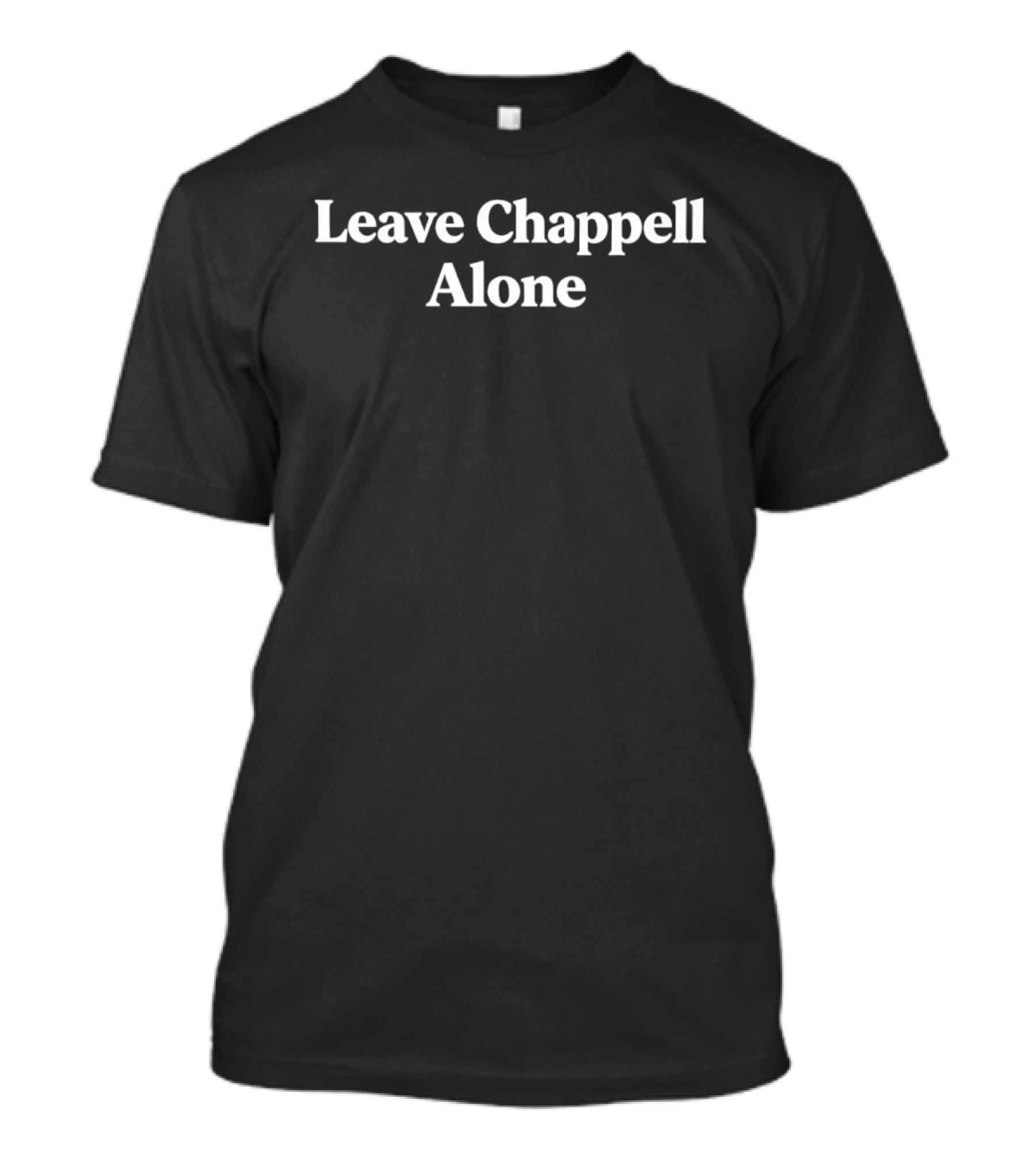 Leave Chappell Alone Statement Retro Pop Culture Reference T-Shirt