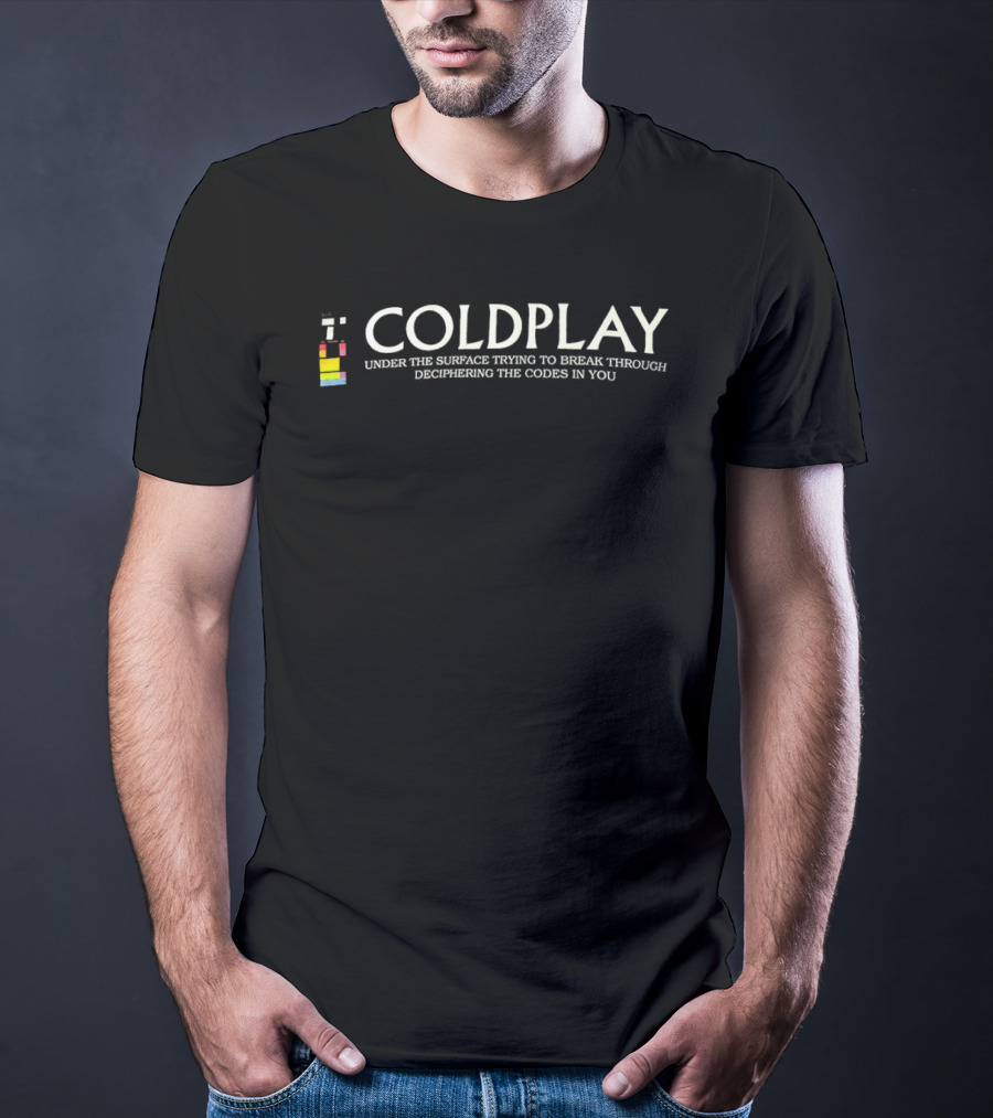 Coldplay Under The Surface Trying To Break Through Deciphering The Codes In You T-Shirt