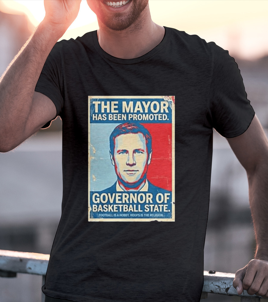 The Mayor Has Been Promoted Governor Of Basketball State Football Is A Hobby Hoops Is The Religion T-Shirt