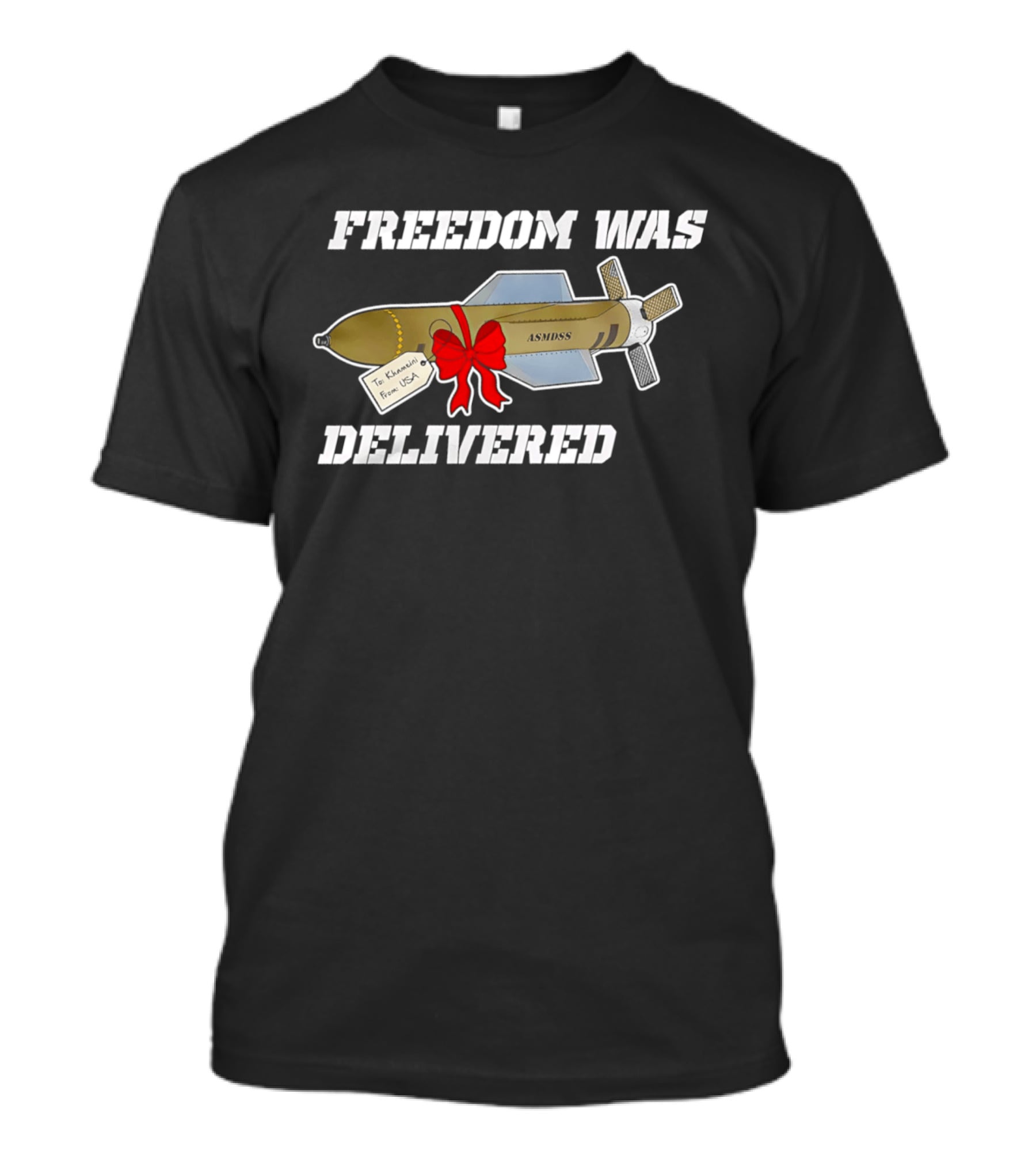 Freedom Was Delivered To Iran With Love Bomb Wrapped In Red Bow T-Shirt