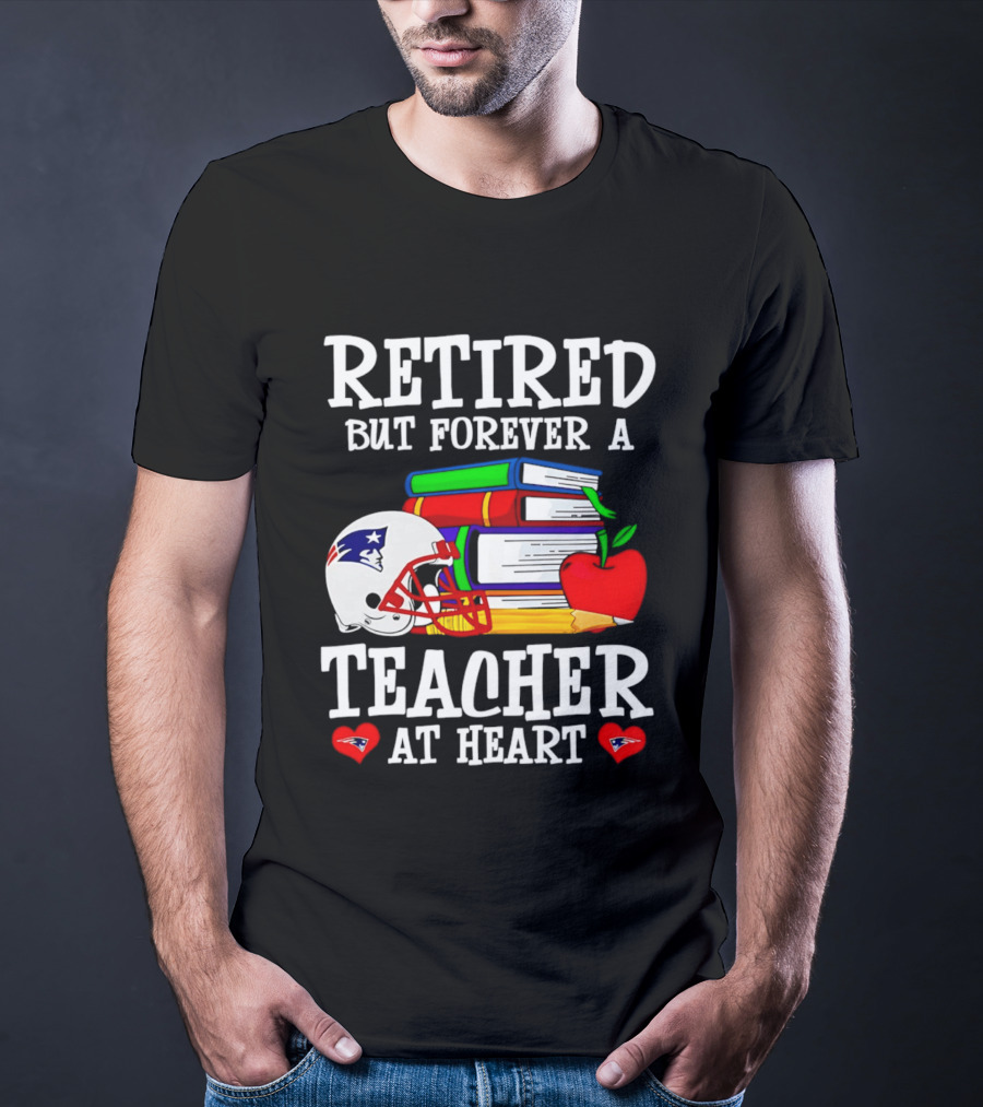 Retired But Forever A Teacher At Heart New England Patriots Helmet And Books With Apple And Pencil T-Shirt