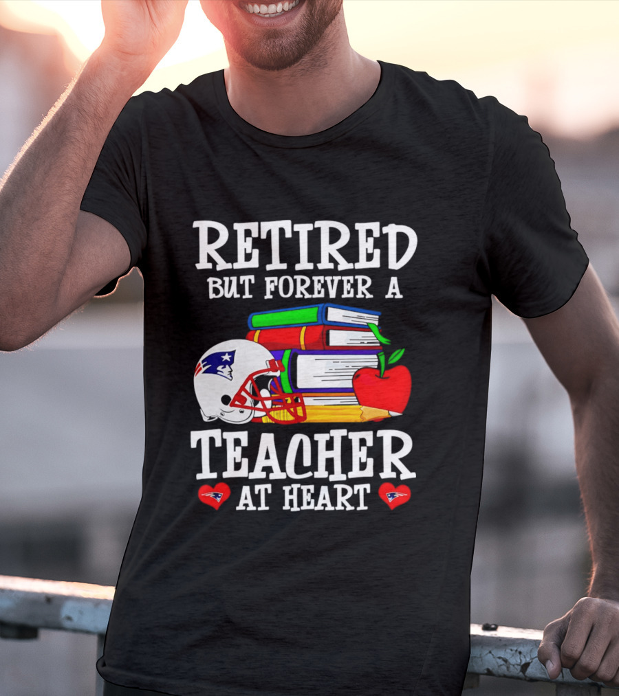 Retired But Forever A Teacher At Heart New England Patriots Helmet And Books With Apple And Pencil T-Shirt