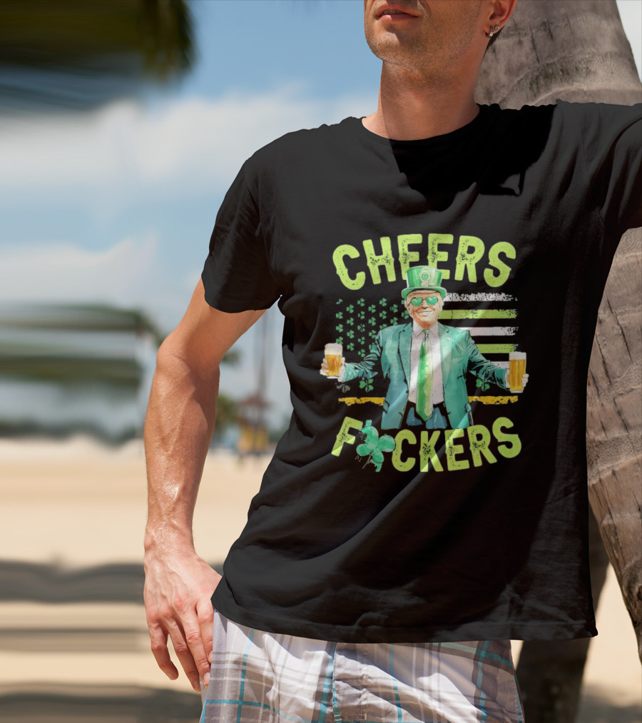 Cheers Fockers Trump St Patricks Day Irish Drinking T-Shirt