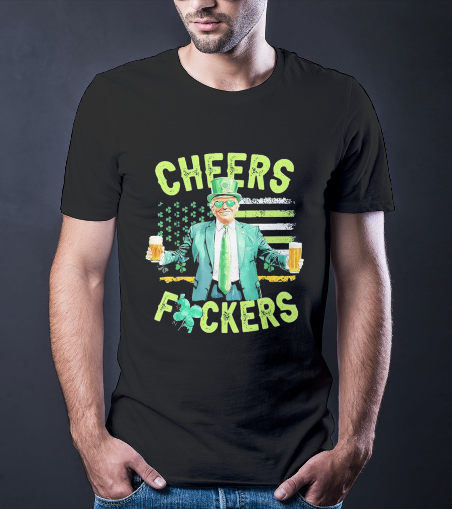 Cheers Fockers Trump St Patricks Day Irish Drinking T-Shirt