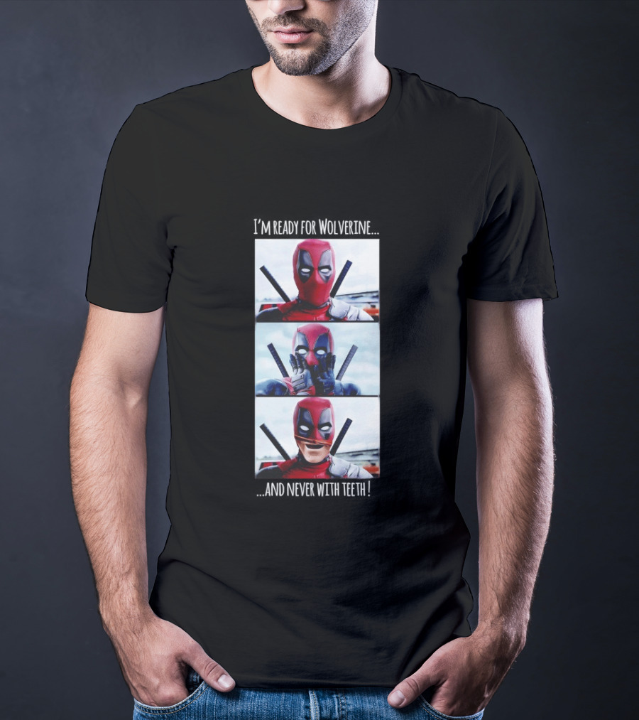 Deadpool I'm Ready For Wolverine Never With Teeth Comic Humor T-Shirt